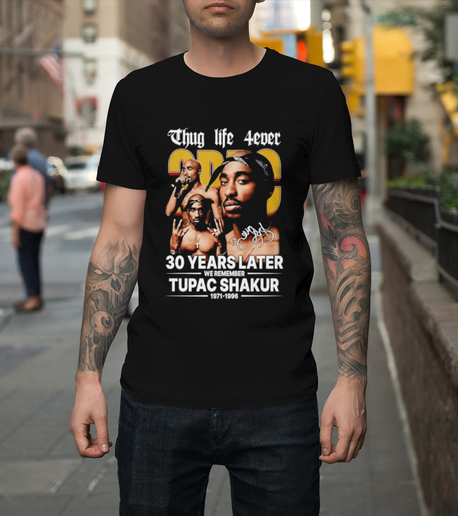 Thug Life 4ever 30 Years Later We Remember 2Pac 1971 1996 T-Shirt