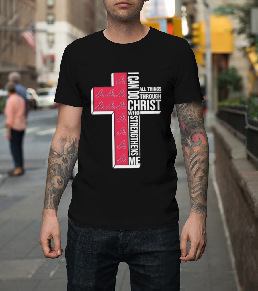 Atlanta Braves Cross I Can Do All Things Through Christ Who Strengthens Me T-Shirt