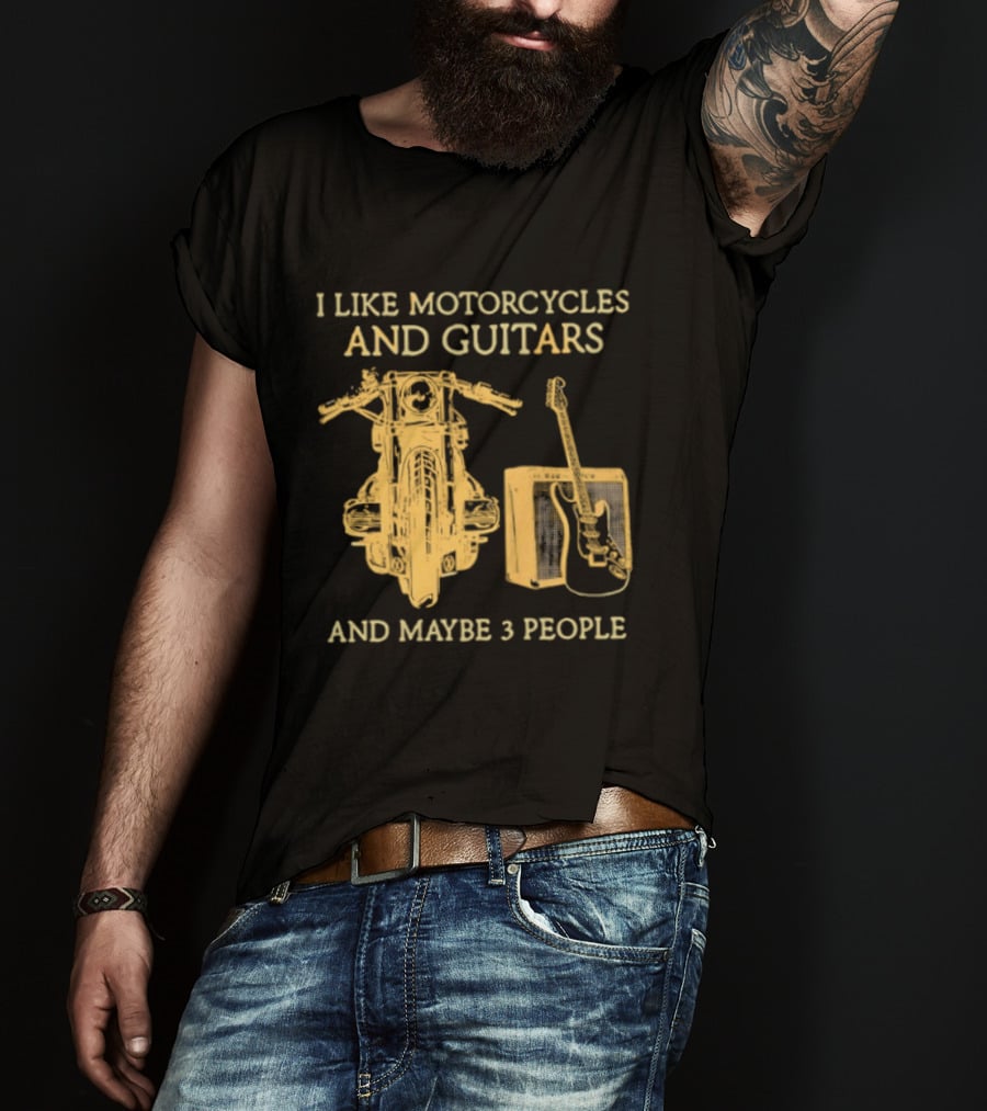 I Like Motorcycles And Guitars And Maybe 3 People T-Shirt