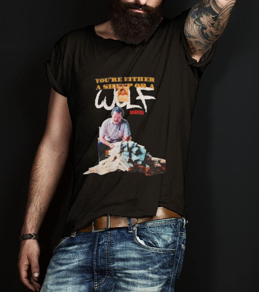 Pablo Escobar Money Pile You're Either A Sheep Or A Wolf T-Shirt