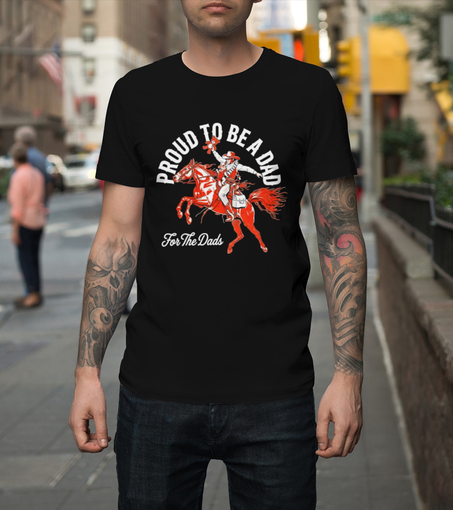 Proud To Be A Dad Cowboy Riding Horse For The Dads T-Shirt