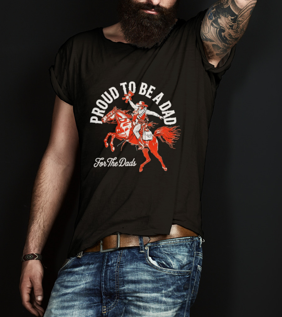 Proud To Be A Dad Cowboy Riding Horse For The Dads T-Shirt