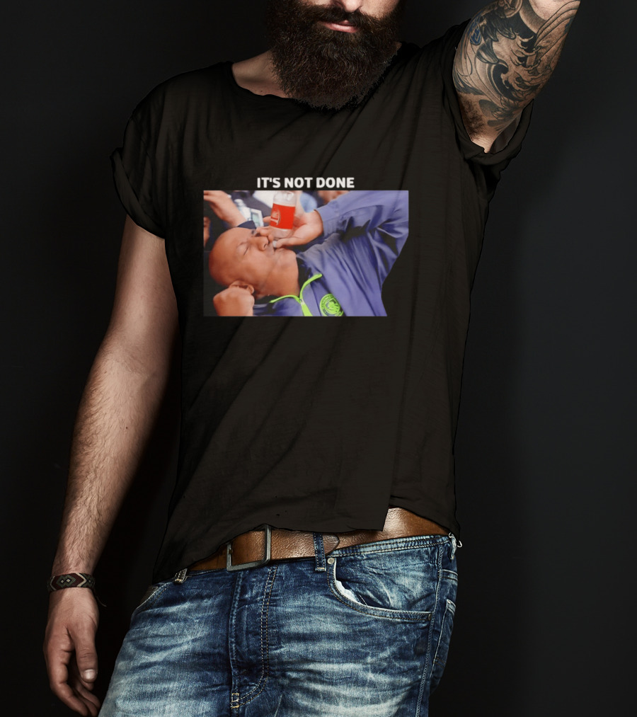 IT'S NOT DONE Manchester City Drink Meme T-Shirt