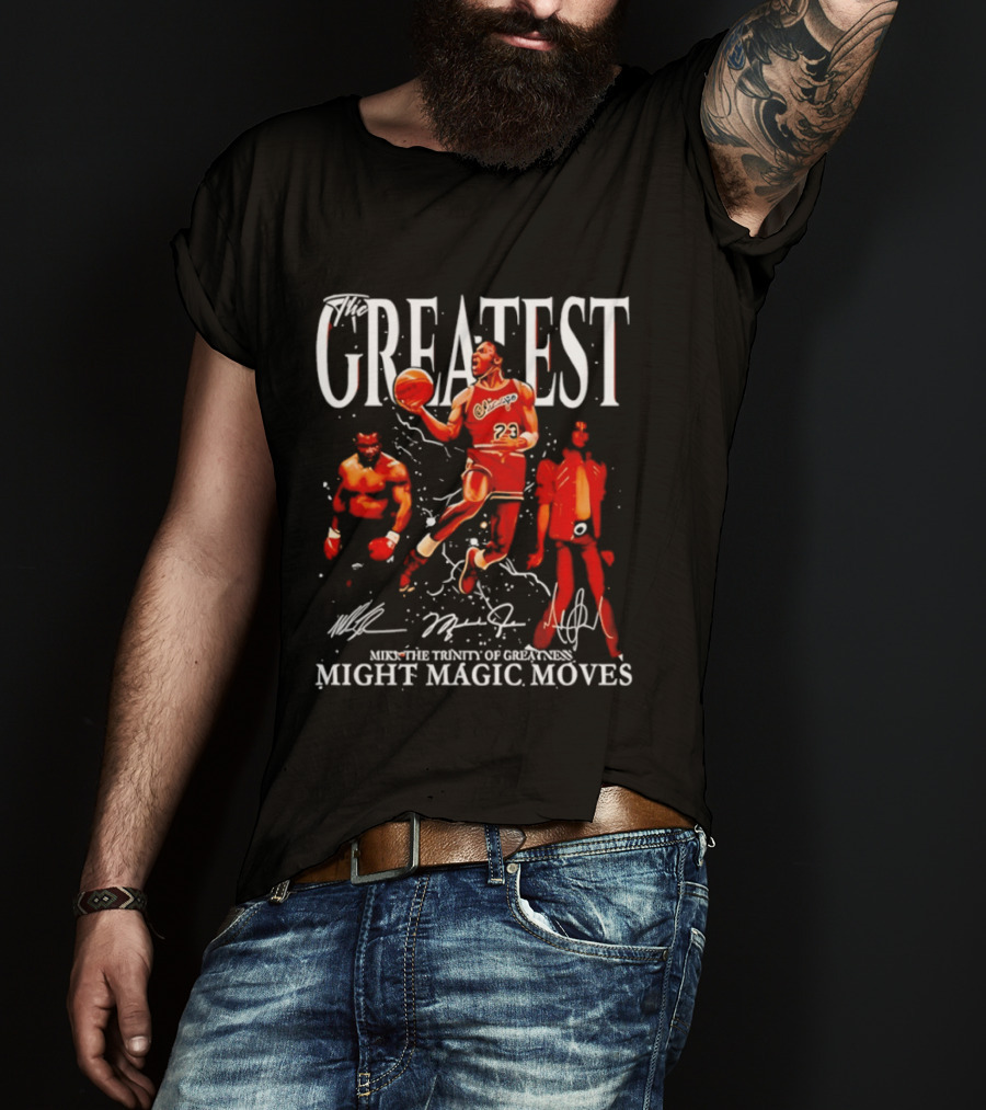 Greatest Michael Jordan Mike Tyson Jackson Mike The Trinity Of Greatness Might Magic Moves T-Shirt