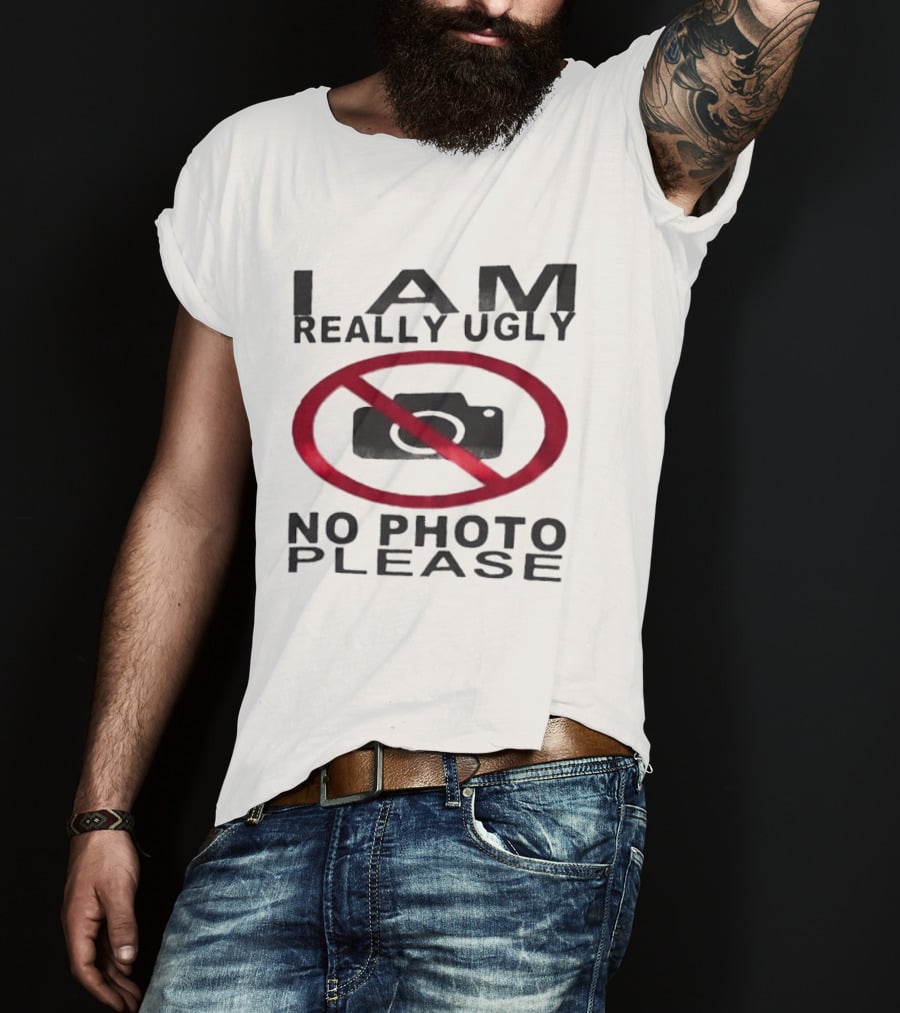 I Am Really Ugly No Photo Please Camera Crossed Out T-Shirt