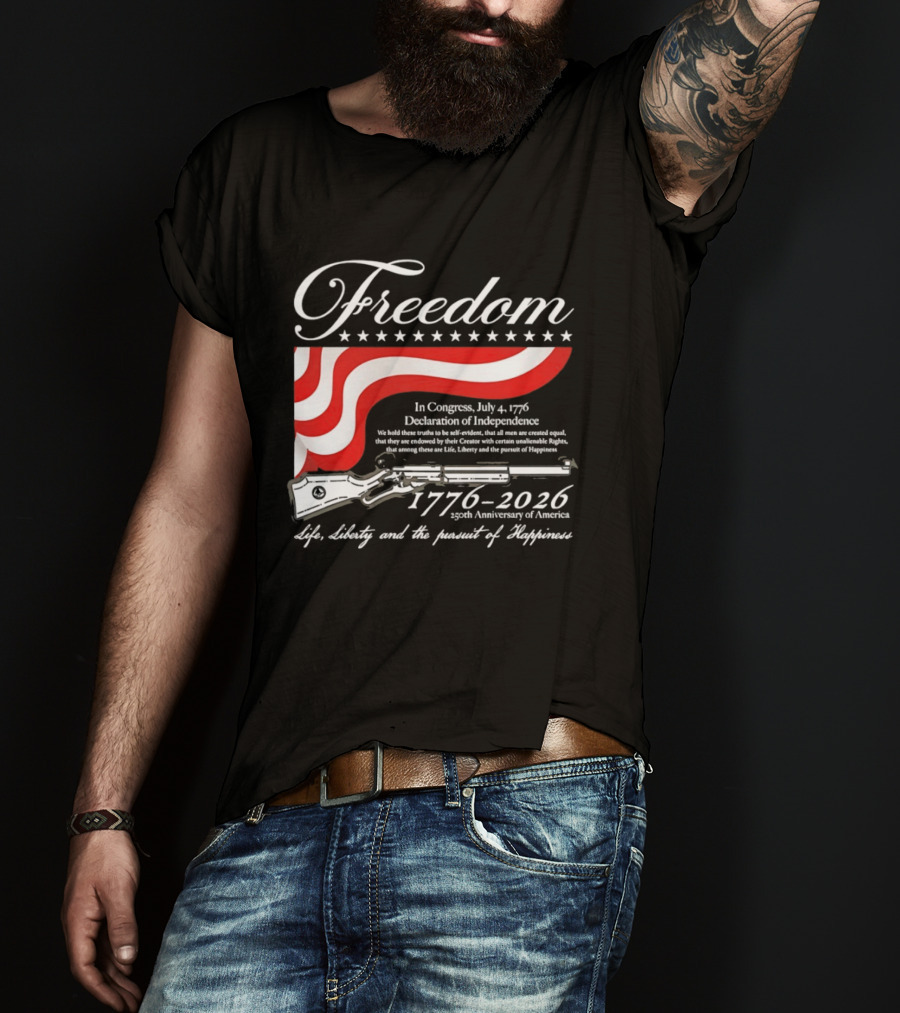Freedom 1776 2026 Life Liberty And The Pursuit Of Happiness USA Flag 250th Anniversary Of America Declaration Of Independence T-Shirt