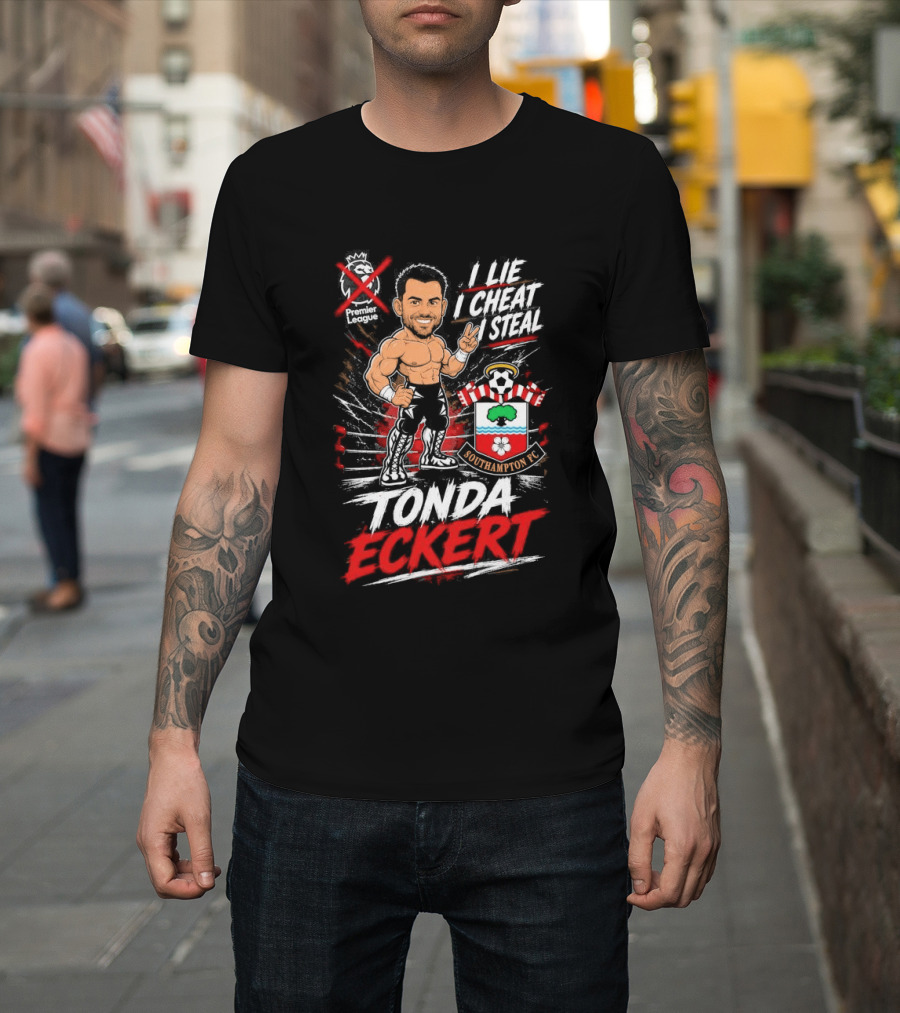 Premier League I Lie I Cheat I Steal Tonda Eckert Southampton T-Shirt