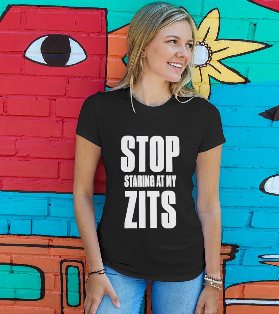 Stop Staring At My Zits T-Shirt