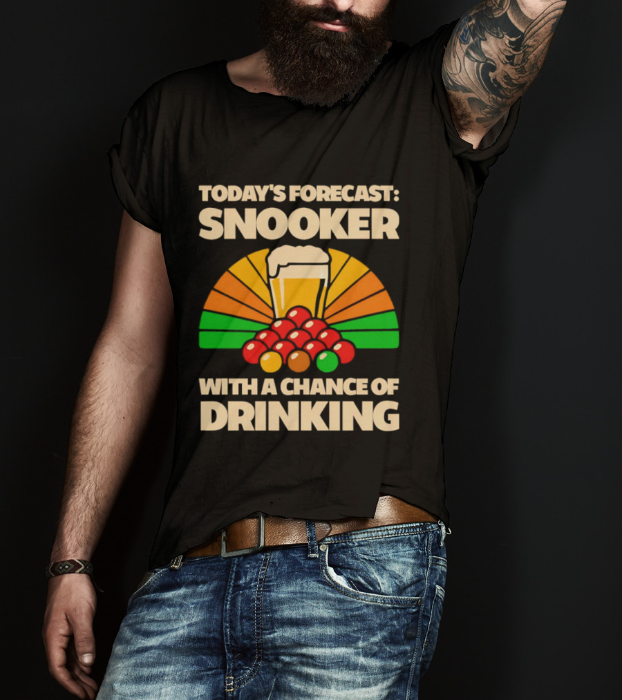 Today's Forecast Snooker With A Chance Of Drinking Beer And Billiards Humor T-Shirt