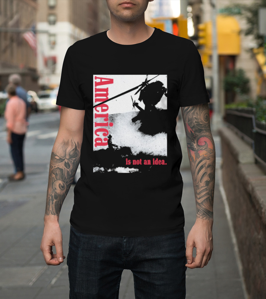 America Is Not An Idea T-Shirt