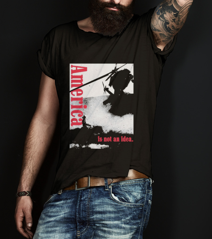 America Is Not An Idea T-Shirt
