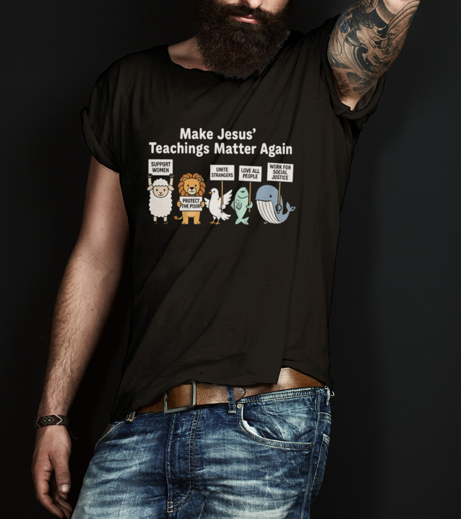 Make Jesus' Teachings Matter Again Sheep Lion Dove Fish Whale Signs T-Shirt