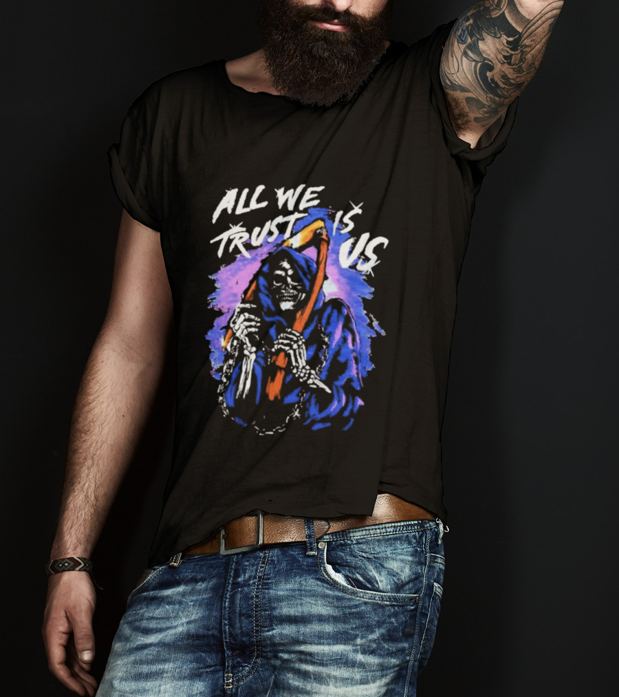 All We Trust Is Us Grim Reaper T-Shirt