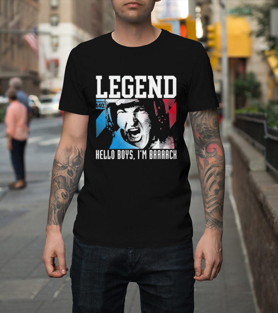 Legend 40 Hello Boys I'm Baaack T-Shirt