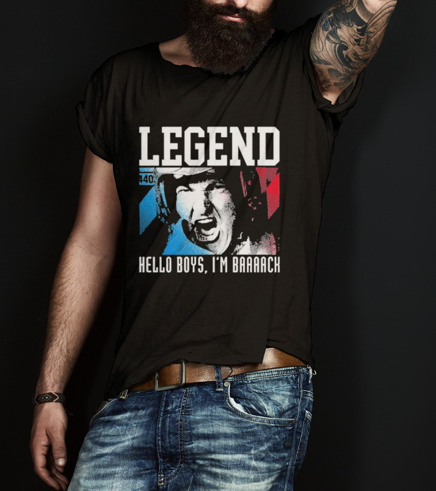 Legend 40 Hello Boys I'm Baaack T-Shirt