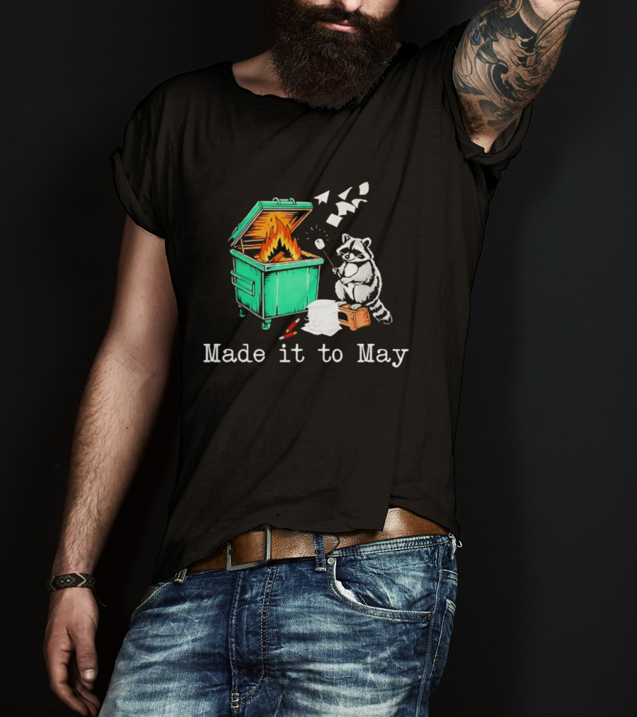 Raccoon Dumpster Fire Made It To May Teacher T-Shirt