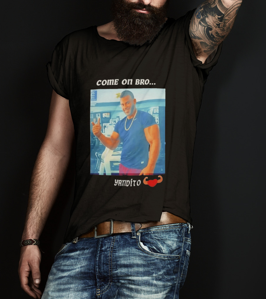 Come On Bro Sergi Constance Yandito Fitness Motivation T-Shirt