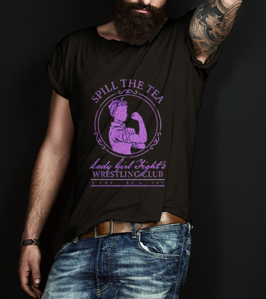 Spill The Tea Lady Girl Fight's Wrestling Club Since 1920 T-Shirt