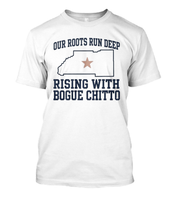 Our Roots Run Deep Rising With Bogue Chitto T-Shirt