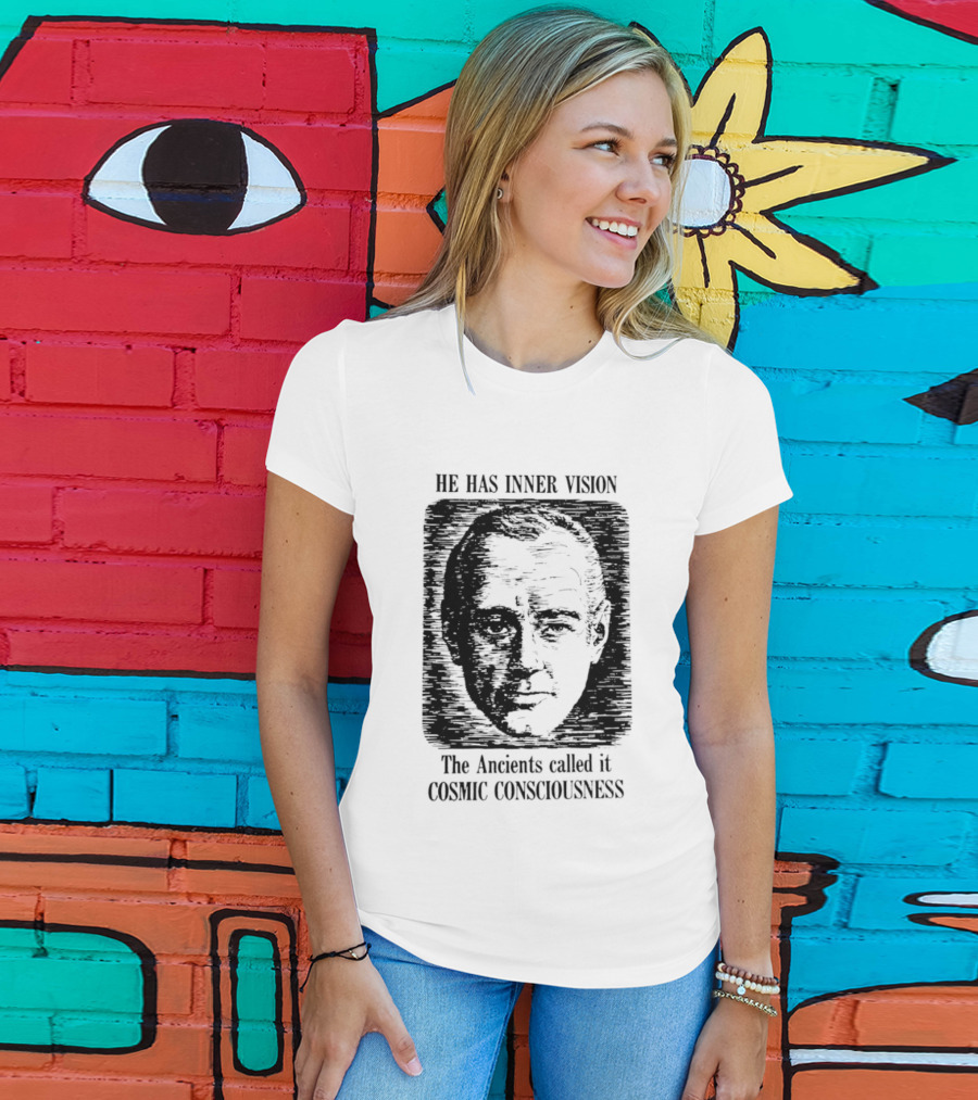 He Has Inner Vision The Ancients Called It Cosmic Consciousness T-Shirt