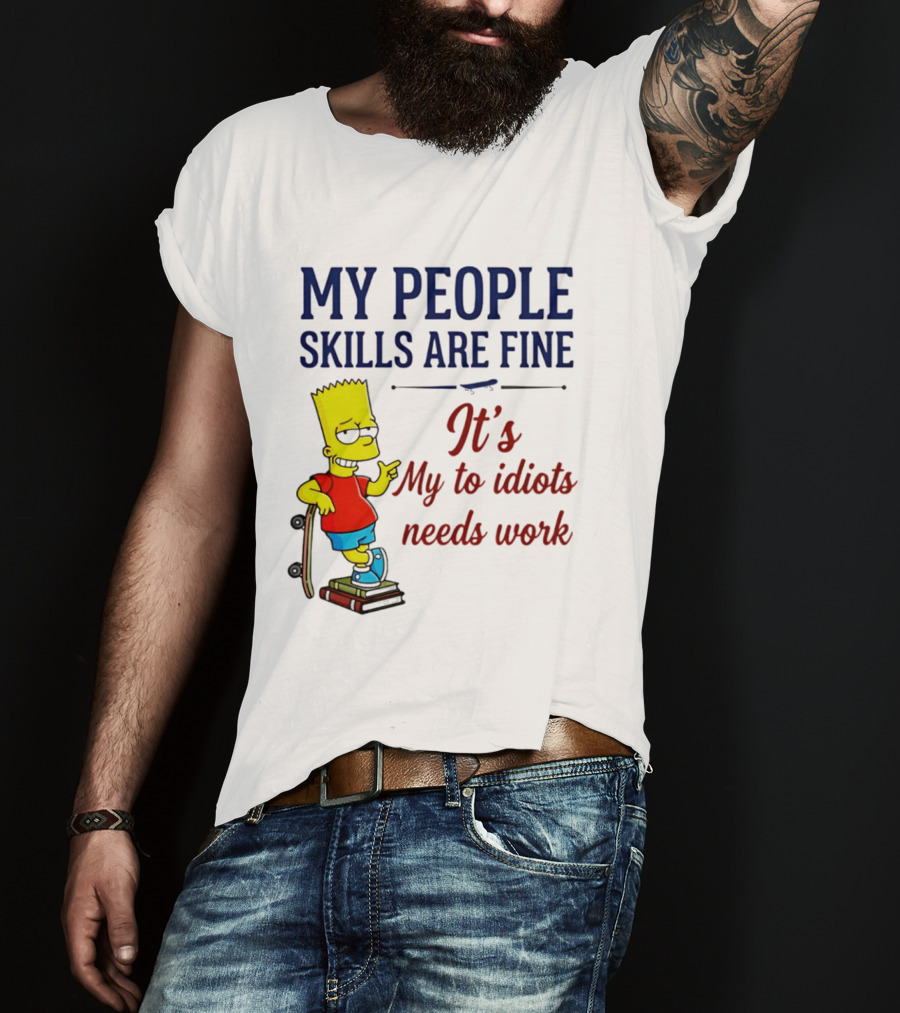My People Skills Are Fine It's My To Idiots Needs Work Bart Skateboard T-Shirt