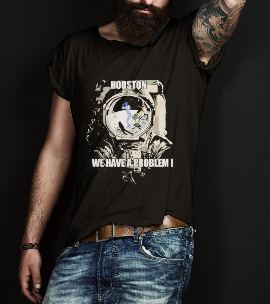 Houston We Have A Problem Los Angeles Dodgers Baseball Team Spacesuit Astronaut T-Shirt