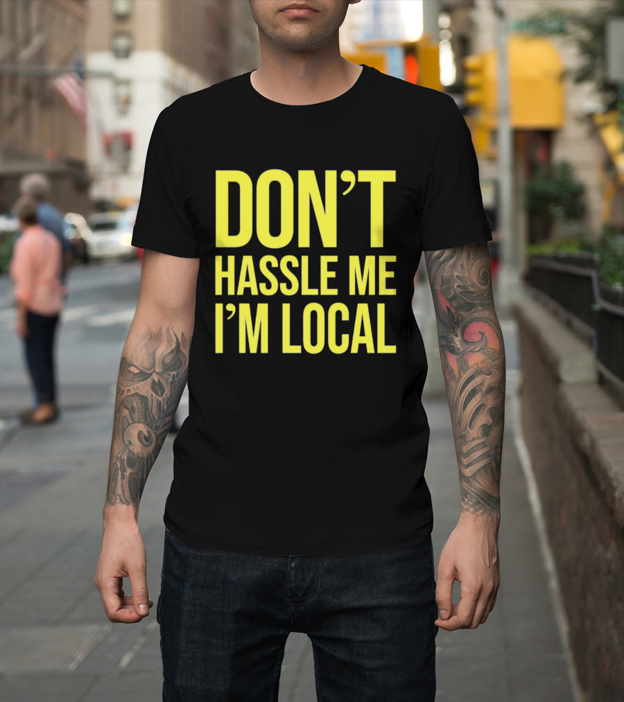 Don't Hassle Me I'm Local Iconic Movie T-Shirt