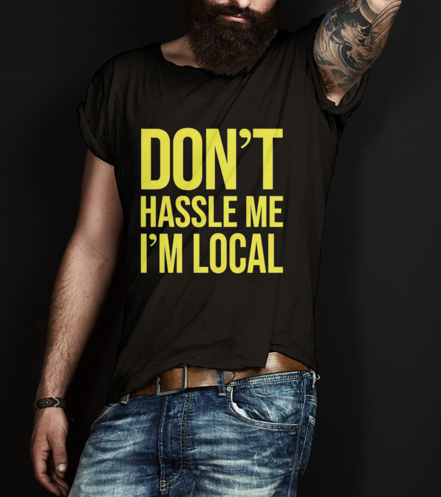 Don't Hassle Me I'm Local Iconic Movie T-Shirt
