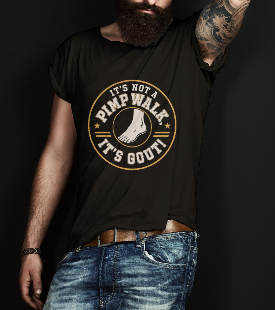 It's Not A Pimp Walk It's Gout Foot T-Shirt