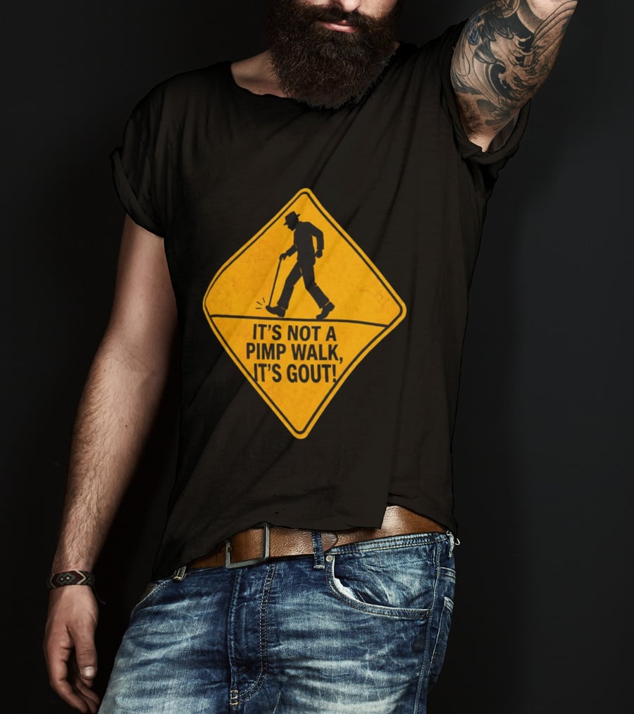 It's Not A Pimp Walk It's Gout Warning Sign T-Shirt