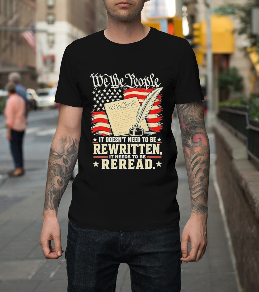 We The People Constitution Quote Rewritten Reread American Flag Ink Feather T-Shirt