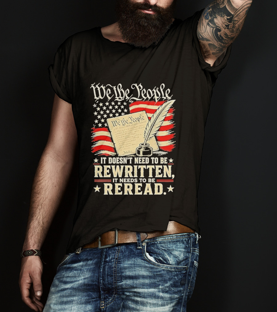 We The People Constitution Quote Rewritten Reread American Flag Ink Feather T-Shirt