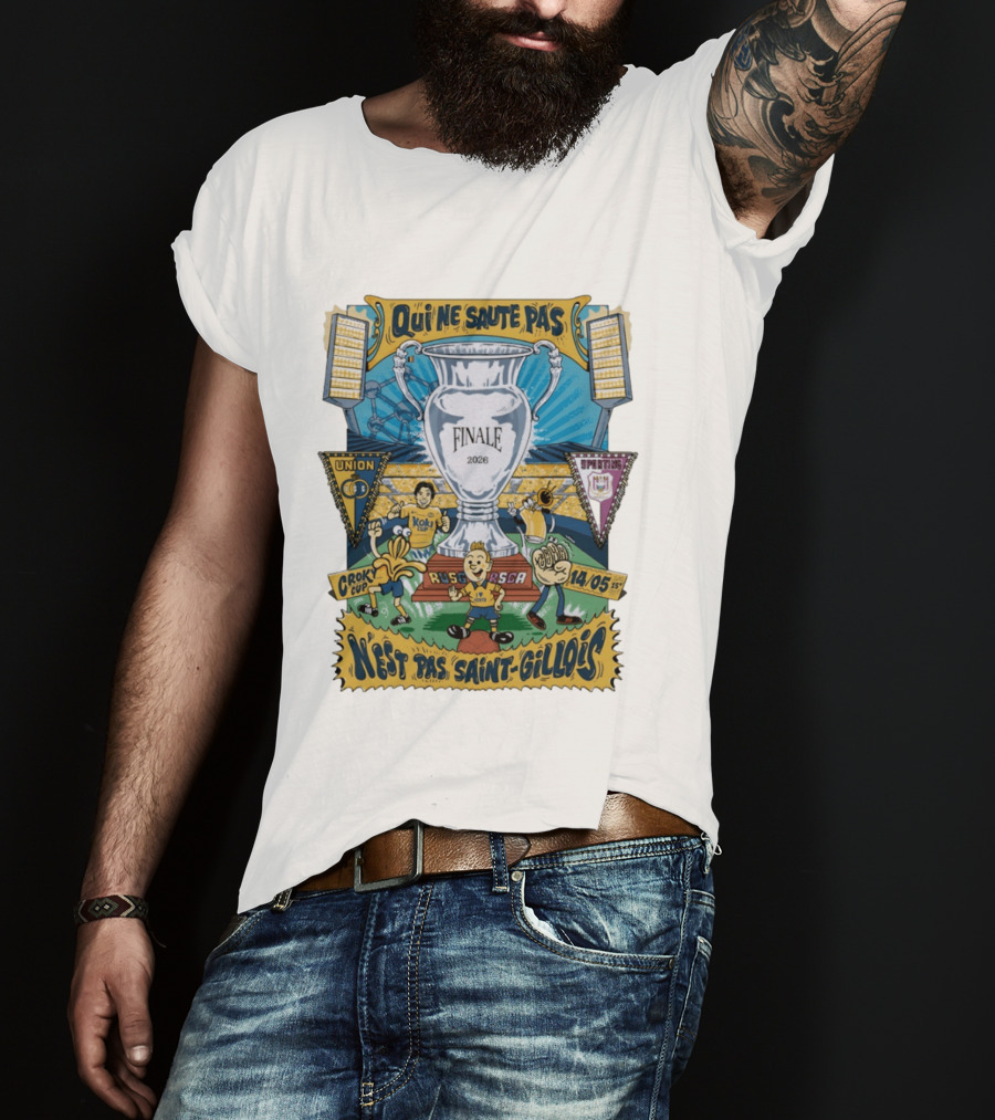 Qui Ne Saute Pas Final 2026 Union SG Vs RSC Anderlecht N'est Pas Saint Gillois Crok Cup 14/05 T-Shirt