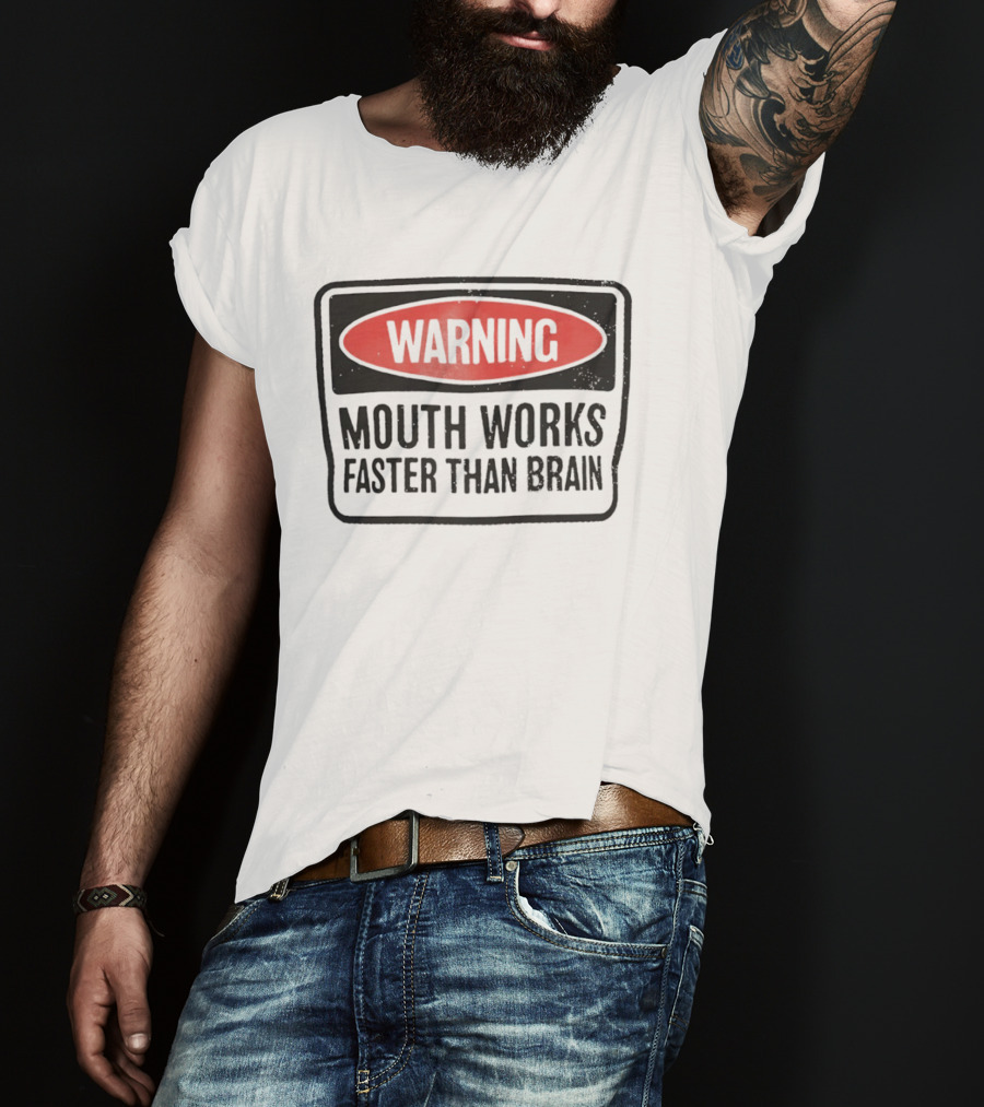 WARNING Mouth Works Faster Than Brain T-Shirt