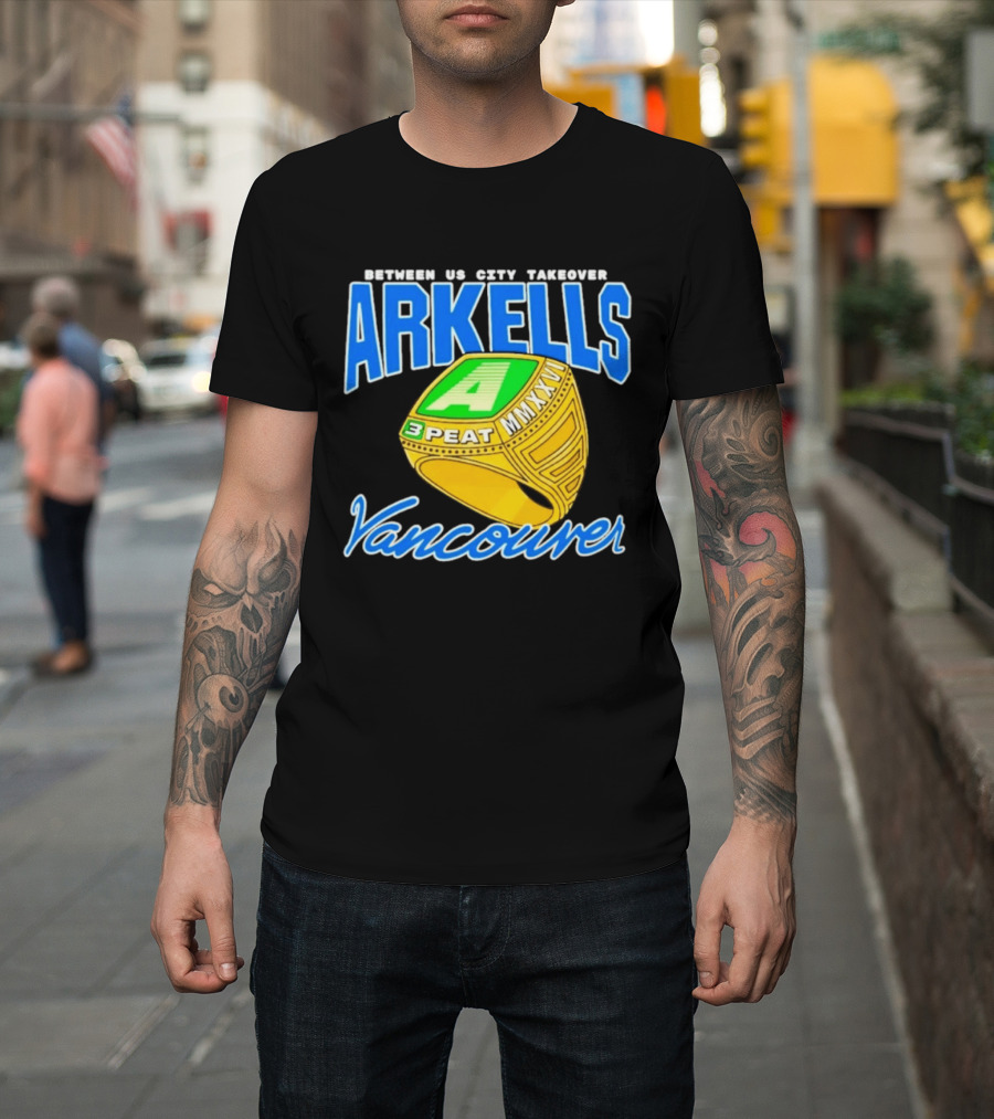 Arkells Vancouver Between Us City Takeover 3 Peat MMXXV Championship Ring T-Shirt