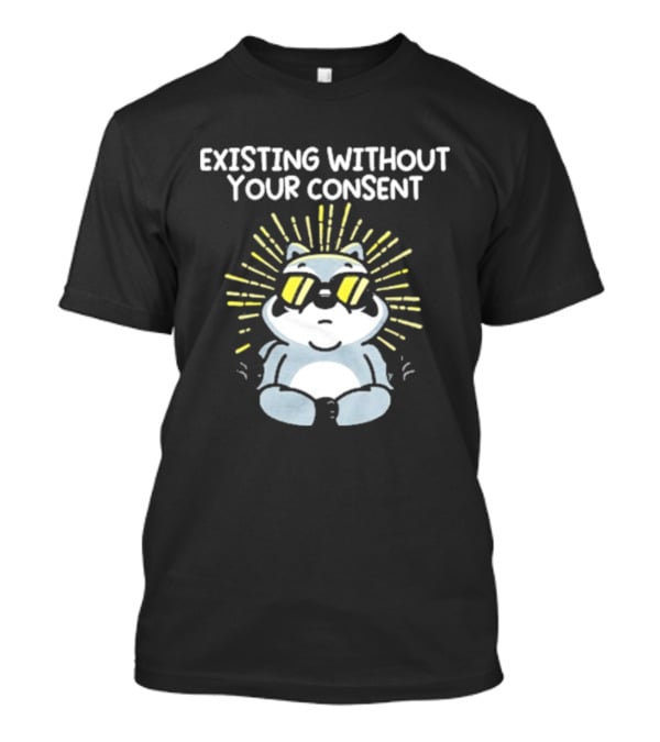Mandatoryfunday Existing Without Your Consent Sunglasses Sunburst Raccoon T-Shirt
