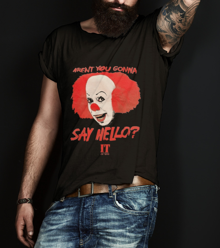IT Movie Aren't You Gonna Say Hello Pennywise Clown T-Shirt