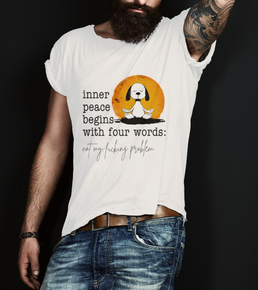 Inner Peace Begins With Four Words Not My Fucking Problem Snoopy Meditation T-Shirt