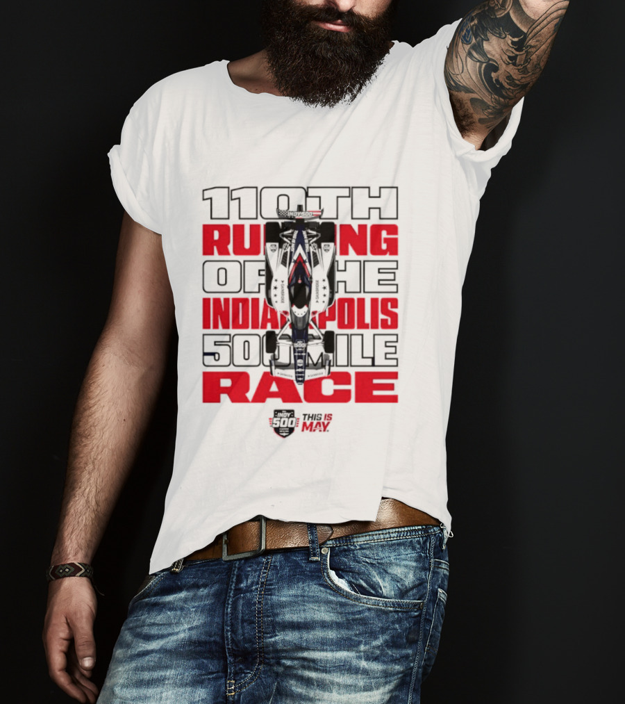 110th Running Of The Indianapolis 500 Mile Race This Is May T-Shirt