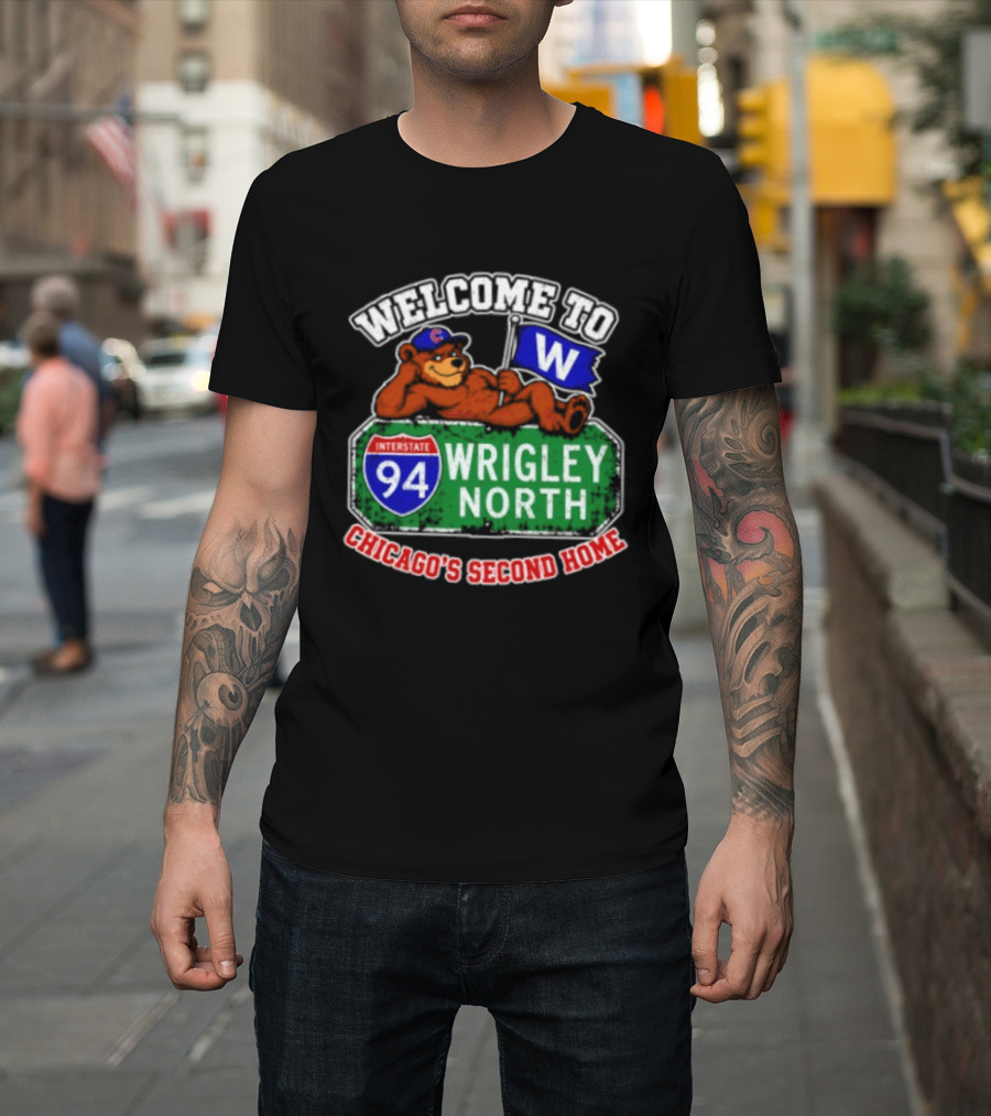 Welcome To Wrigley North Interstate 94 Chicago's Second Home Cubs Fan Image T-Shirt