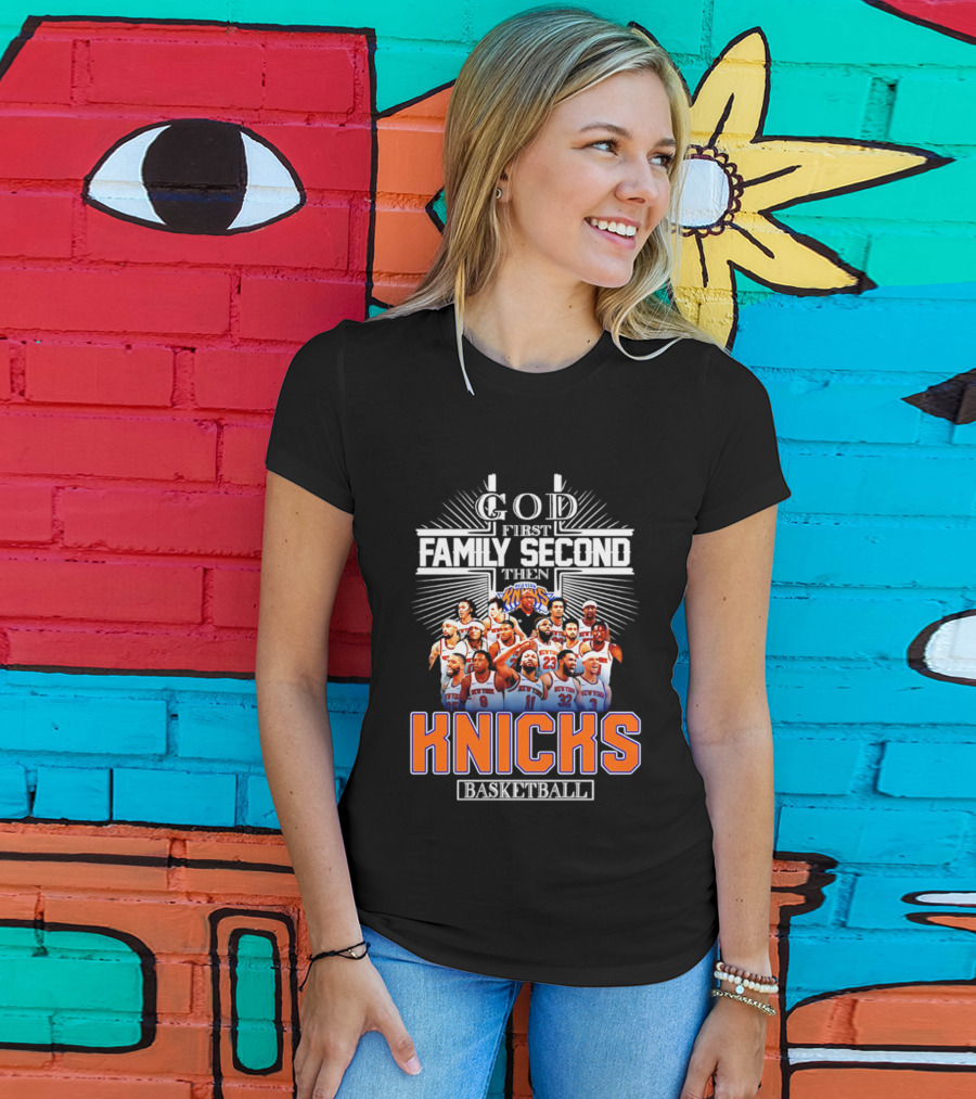 God First Family Second Then New York Knicks Basketball Team 2026 T-Shirt