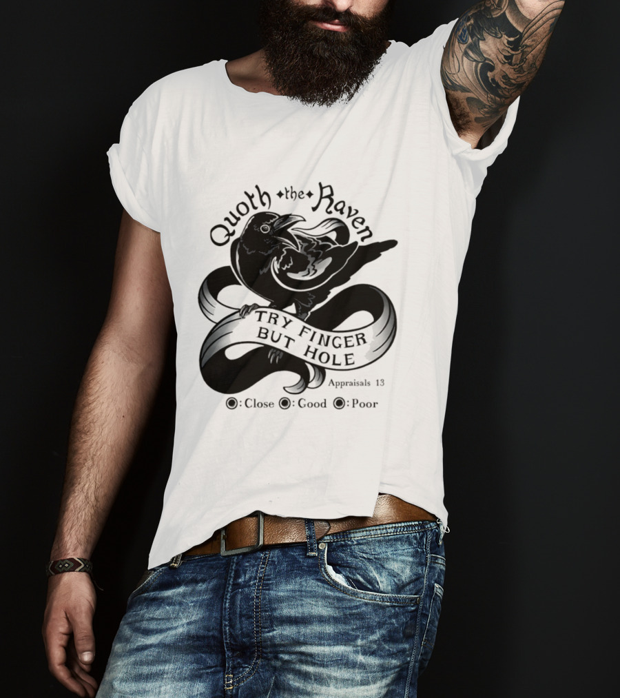 Quoth The Raven Try Finger But Hole Apparel Rating 18 T-Shirt