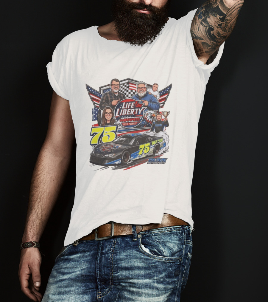 Life Liberty Happiness LLN Podcast 75 Dunn Motorsports Racing T-Shirt