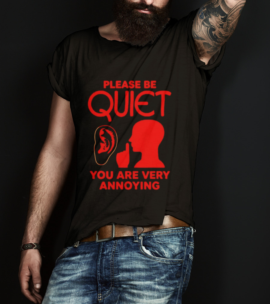 Please Be Quiet Ear Shushing Silhouette You Are Very Annoying T-Shirt