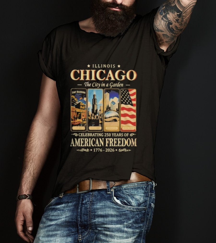 Illinois Chicago The City In A Garden Celebrating 250 Years Of American Freedom 1776 2026 T-Shirt