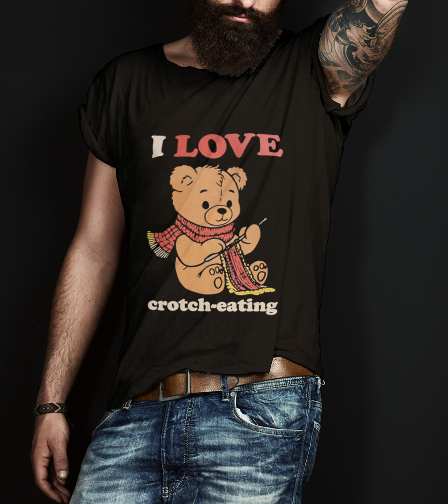 I Love Crotch Eating Teddy Bear Knitting Scarf T-Shirt