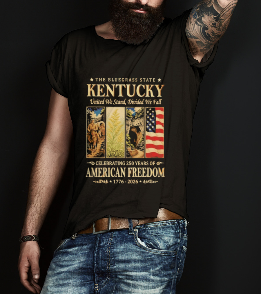 The Bluegrass State Kentucky United We Stand Divided We Fall Celebrating 250 Years Of American Freedom 1776 2026 T-Shirt