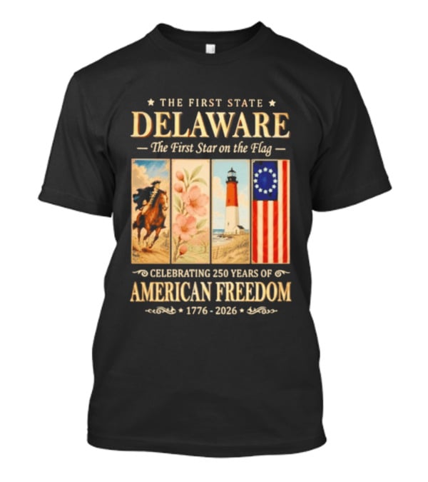 The First State Delaware The First Star On The Flag Celebrating 250 Years Of American Freedom 1776 2026 T-Shirt