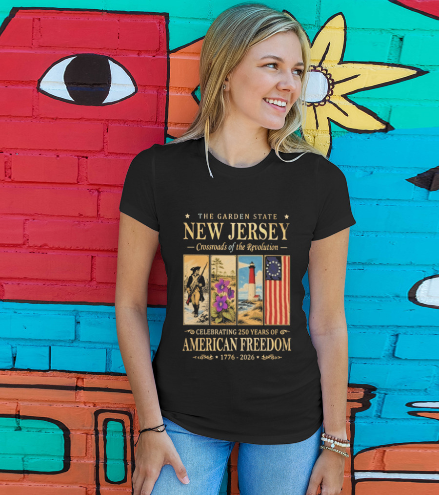 The Garden State New Jersey Crossroads Of The Revolution Celebrating 250 Years Of American Freedom 1776 2026 T-Shirt
