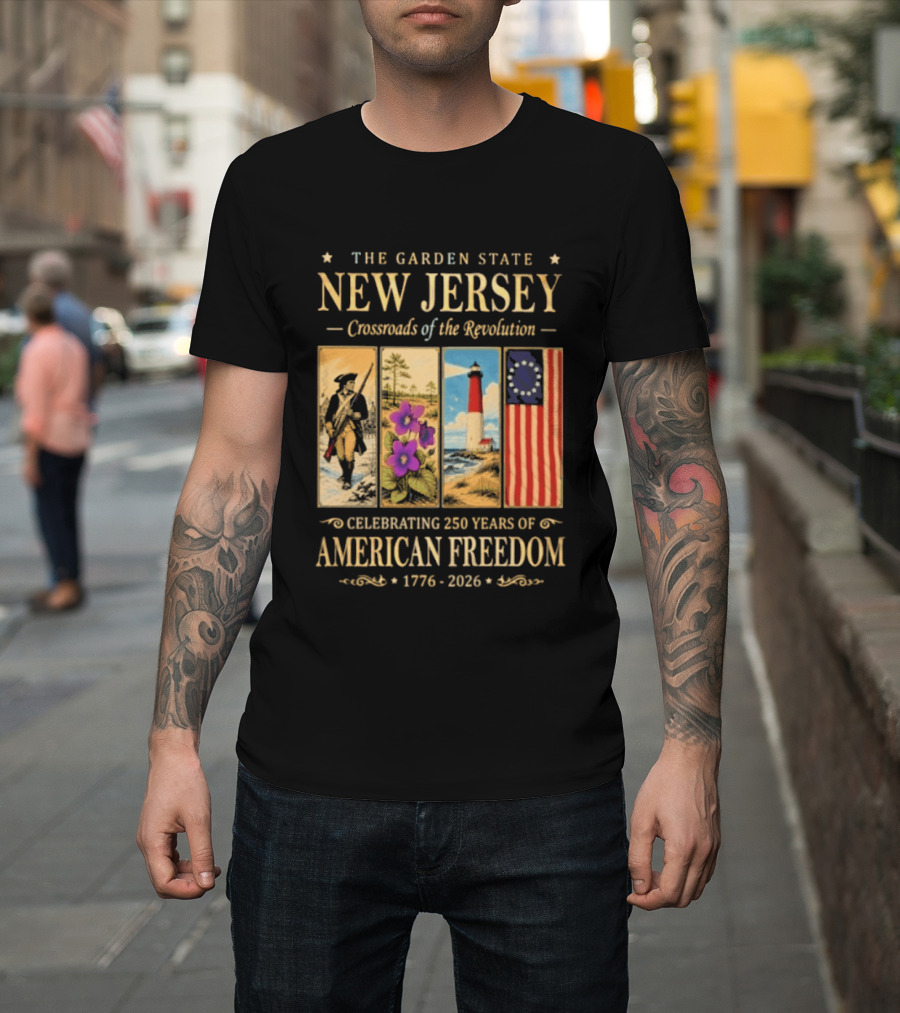 The Garden State New Jersey Crossroads Of The Revolution Celebrating 250 Years Of American Freedom 1776 2026 T-Shirt